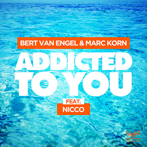 Bert van Engel & Marc Korn ft. Nicco – Addicted to You