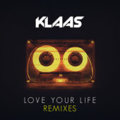Klaas – Love Your Life (Remixes)