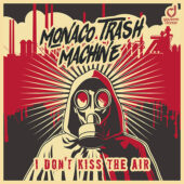 Monaco Trash Machine – I Don’t Kiss The Air