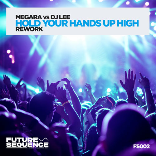 Megara vs. Dj Lee – Hold your hands up high (Rework)