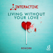 Interactive – Living without your Love (Rework)