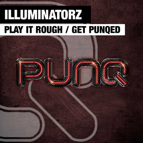 Illuminatorz - Get Punqed / Play it Rough