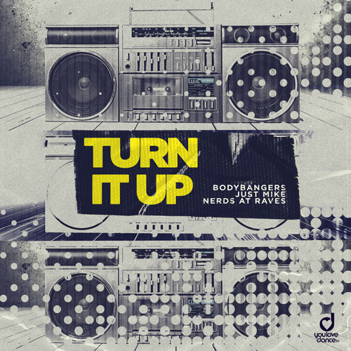 Bodybangers, Just Mike & Nerds At Raves – Turn It Up