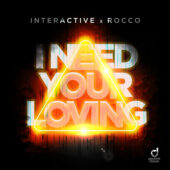Interactive & Rocco – I Need Your Loving