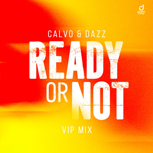 Calvo & Dazz – Ready Or Not (Here I Come) [VIP Mix]