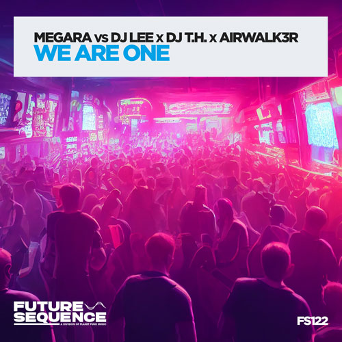 Megara vs Dj Lee, DJ T.H. & Airwalk3r – We Are One