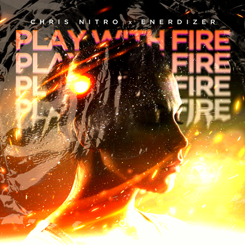 Chris Nitro & Enerdizer – Play With Fire