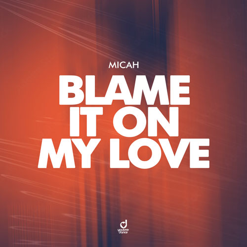 MICAH – Blame it On my Love