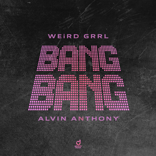 WEiRD GRRL & Alvin Anthony – BANG BANG