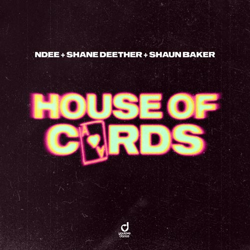 NDEE, Shane Deether & Shaun Baker – House of Cards