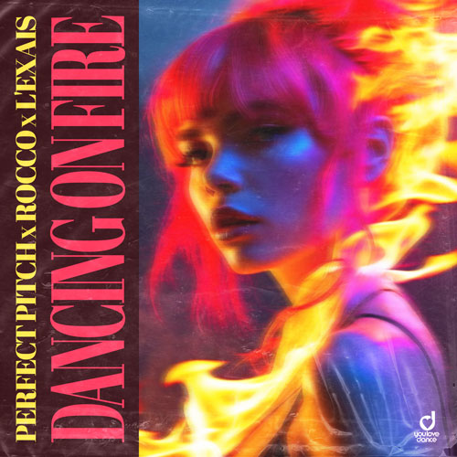 Perfect Pitch, Rocco & L'EXAIS - Dancing On Fire